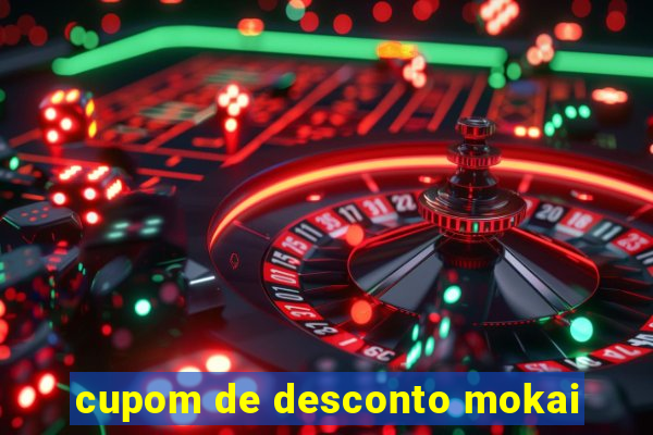 cupom de desconto mokai